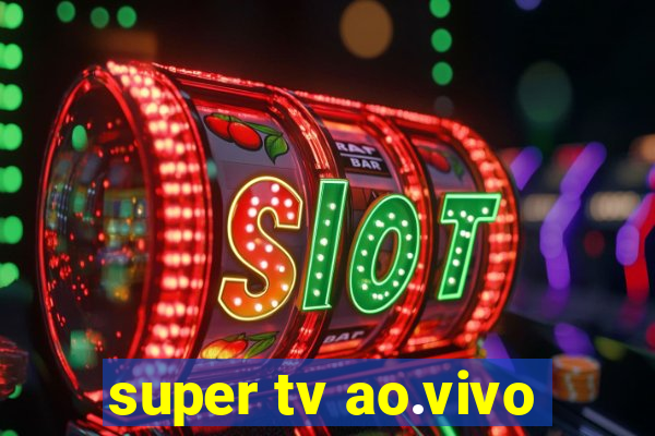 super tv ao.vivo